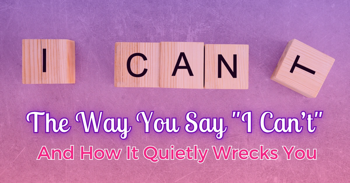 Blocks spelling 'I Can't', motivational message